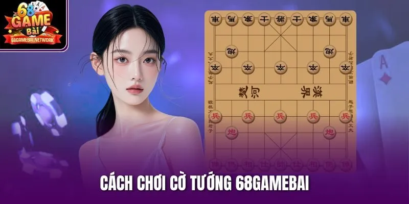 Cách chơi cờ tướng 68gamebai