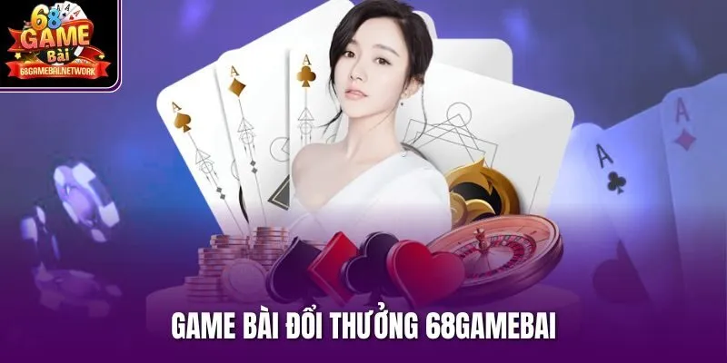 Game bài đổi thưởng 68Gamebai