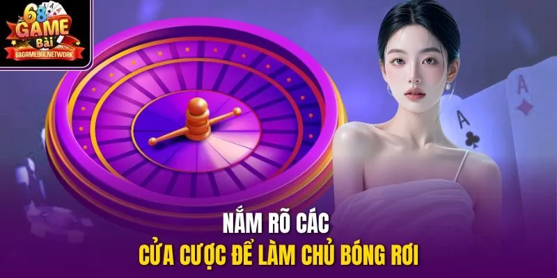 Nắm rõ các cửa cược để làm chủ bóng rơi